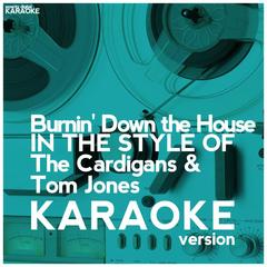 Burnin’ Down the House (In the Style of the Cardigans & Tom Jones)(Karaoke Version)