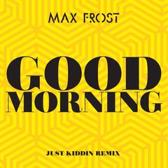 Good Morning(Just Kiddin Remix)