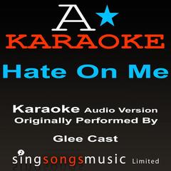 Hate On Me (Originally Performed By Glee Cast) {Karaoke Audio Version}