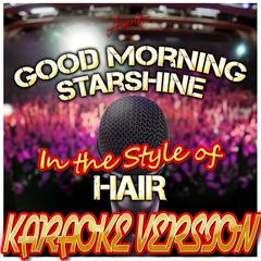 Good Morning Starshine (From the Broadway Show Hair) [In the Style of Oliver] [Karaoke Version]