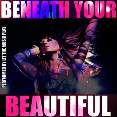 Beneath Your Beautiful