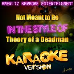 Not Meant to Be (In the Style of Theory of a Deadman)(Karaoke Version)