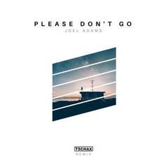 Please Don’t Go (Tschax Remix)