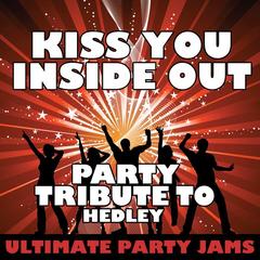 Kiss You Inside Out (Party Tribute to Hedley)