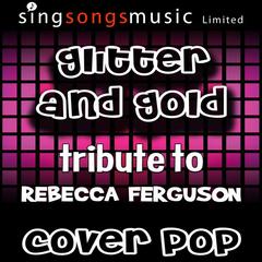 Glitter and Gold (Tribute to Rebecca Ferguson)