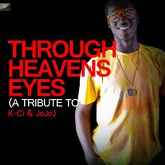 Through Heaven’s Eyes (Through Heaven’s Eyes (A Tribute to K-Ci & Jojo) Ribute Version)