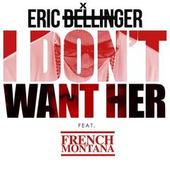 I Don’t Want Her Remix(feat. French Montana)(Remix)