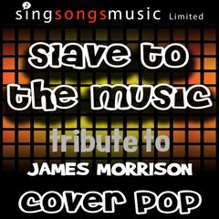 Slave to the Music (Originally Performed By James Morrison)(Tribute Version)