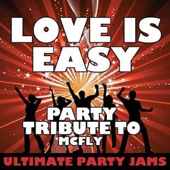 Love Is Easy (Party Tribute to Mcfly)