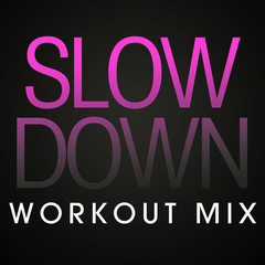 Slow Down(Workout Remix Radio Edit)