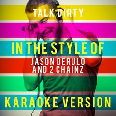 Talk Dirty (Karaoke Version丨 In the Style of Jason Derulo and 2 Chainz)