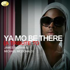 Ya Mo Be There (A Tribute to James Ingram & Michael Mcdonald)