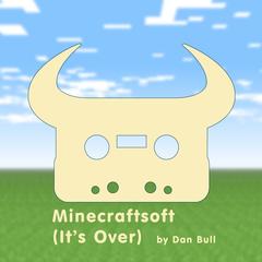 Minecraftsoft (It’s Over)