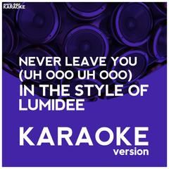 Never Leave You (Uh Ooo Uh Ooo) [In the Style of Lumidee] [Karaoke Version]