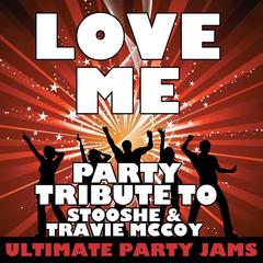 Love Me (Party Tribute to StooShe & Travie McCoy)