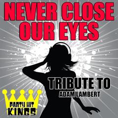 Never Close Our Eyes (Tribute to Adam Lambert)