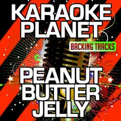 Peanut Butter Jelly (Karaoke Version)(Originally Performed By Galantis)