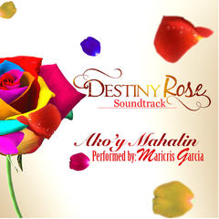 Ako’y Mahalin(From ”Destiny Rose”)