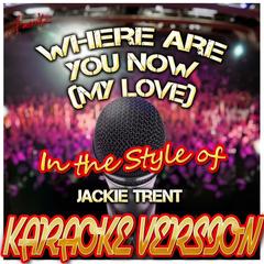 Where Are You Now (My Love) [In the Style of Jackie Trent] [Karaoke Version]