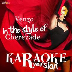 Vengo (In the Style of Cherezade)(Karaoke Version)