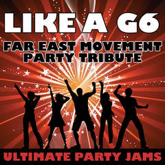 Like A G6(Far East Movement Party Tribute)