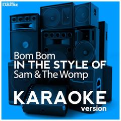 Bom Bom (In the Style of Sam & The Womp)(Karaoke Version)