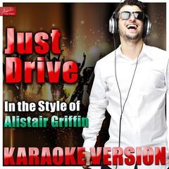 Just Drive (In the Style of Alistair Griffin)(Karaoke Version)