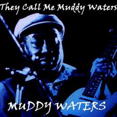 They Call Me Muddy Waters