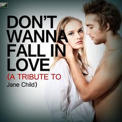 Don’t Wanna Fall in Love (A Tribute to Jane Child)