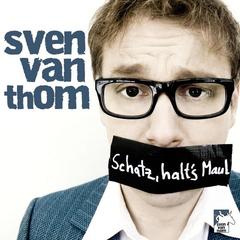 Schatz halt’s Maul