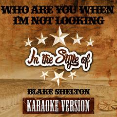 Who Are You When I’m Not Looking(Karaoke Version)