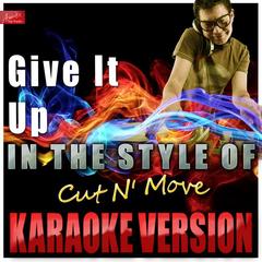 Give It Up (In the Style of Cut N’ Move)(Karaoke Version)