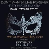 I Don’t Wanna Live Forever(Piano Cover：Taylor Swift&ZAYN)