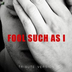 A Fool Such As I(Tribute Version)