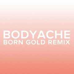 bodyache(Born Gold Remix)