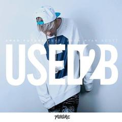 Used 2 B(feat. Drew Ryan Scott)