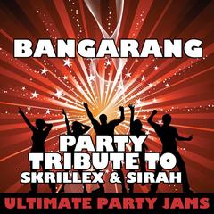 Bangarang (Party Tribute to Skrillex & Sirah)