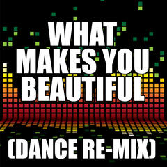 What Makes You Beautiful(Dance Remix)