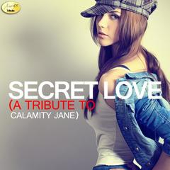 Secret Love a Tribute to Calamity Jane