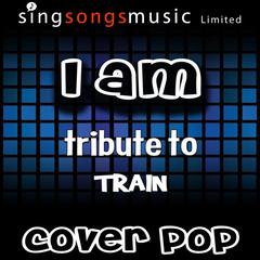 I Am (Tribute to Train)