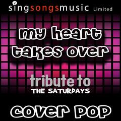 My Heart Takes Over (Tribute To The Saturdays) [Cover Version]