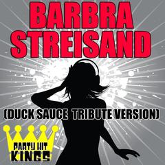 Barbra Streisand (Duck Sauce Tribute Version)