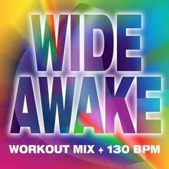 Wide Awake - Workout Mix + 130 BPM