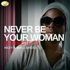 Never Be Your Woman - A Tribute to Wiley and Emeli Sande