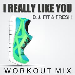 I Really Like You (Workout Mix)