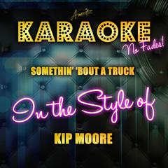 Somethin’ ’Bout a Truck (In the Style of Kip Moore)(Karaoke Version)