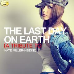 The Last Day On Earth (A Tribute to Kate Miller-Heidke)