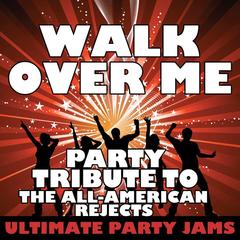 Walk Over Me (Party Tribute to The All-American Rejects)