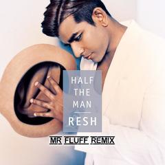 Half The Man(Mr. Fluff Remix)