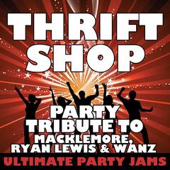 Thrift Shop (Party Tribute to Macklemore， Ryan Lewis & Wanz)